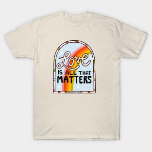 Love Is All That Matters T-Shirt